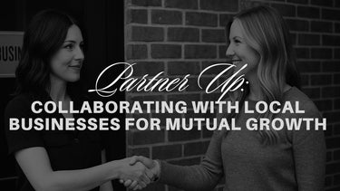 Partner Up: Collaborating with Local Businesses for Mutual Growth